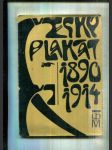 Český plakát 1890-1914 (Katalog výstavy pořádané Uměleckoprůmyslovým muzeem v Praze, v prosinci 1971 - únoru 1972 ve výstavním sále UPM) - náhled