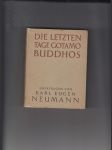 Die Letzten Tage Gotamo Buddhos (Aus dem Grossen Verhör über die Erlöschung Mahaparinibbana-suttam des Pali-kanonsübersetz von Kar Eugen Neumann) - náhled