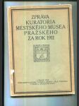 Zpráva kuratoria Městského musea pražského za rok 1911 (Na paměť třicetiletého trvání městského muzea) - náhled