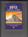 2012: Konec světa (Verování starých kultur, biblická proroctví a novodobí jasnovidci) - náhled