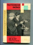 Jak na to? (Osvědčené pracovní způsoby, nářadí a pomůcky pro domácí i školní dílny) - náhled