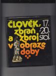 Člověk, zbraň a zbroj v obraze doby (17.-20. stol.) - náhled