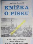 KNÍŽKA O PÍSKU - Průvodce městem, jeho dějinami a kulturní historií - ŠINDELÁŘ Jaroslav - náhled