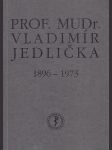 Prof.Mudr. Vladimír Jedlička 1896-1973 - náhled