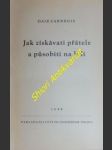 Jak získati přátele a působiti na lidi - carnegie dale - náhled