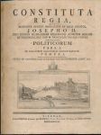 Constituta regia quae regnante August, Imperatore et rege Apostol. Josepho II. politicorum Pars 1.,2 - náhled