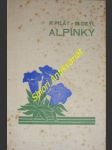 ALPINKY - Pěstování a výběr nejvděčnějších druhů pro skalky v našich zahrádkách - PILÁT Albert / DEYL Miloš - náhled