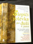 Slepičí polévka pro duši : 4. porce : další várka příběhů, toužících otevřít srdce a rozdmýchat plamen ducha - náhled