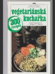 Vegetariánská kuchařka / vegetariánství v teorii a v praxi - náhled