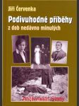 Podivuhodné příběhy z dob nedávno minulých Napsal Jiří Červenka  - náhled