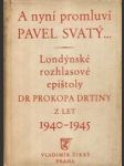 A nyní promluví Pavel Svatý... - londýnské rozhlasové epištoly Dr. Prokopa Drtiny z let 1940 až 1945 - náhled