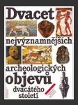 Dvacet nejvýznamnějších archeologických objevů dvacátého století ant. - náhled