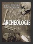 Archeologie: Nejvýznamnější naleziště a kulturní poklady světa ant. (Archaeologica) - náhled
