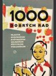 1000 dobrých rad mladým ovocnářům, květinářům, zelinářům, pěstitelům, pokusníkům - náhled