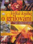 Velká kniha grilování - všechno o přípravě grilovaných jídel v kuchyni a na zahradě - náhled