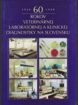 60 rokov veterinárnej laboratórnej a klinickej diagnostiky (veľký formát) - náhled