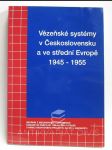 Vězeňské systémy v Československu a ve střední Evropě 1945-1955 - náhled