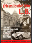 (Ne)milostivé léto L.B - literární rekonstrukce osudů Lídy Baarové v Berlíně v letech 1934-1938 - podle nalezeného deníku německé předválečné herečky Hildy Körberové - náhled