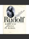 Rudolf. Korunní princ a rebel (Habsburkové, syn Františka Josefa I.) - náhled