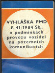 Vyhláška FMD Federální min. dopravy č. 41/1984 Sb., o podmínkách provozu vozidel na pozemních komunikacích - náhled