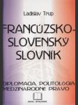Francúzsko-slovenský slovník. Diplomacia, politológia, medzinárodné právo. - náhled