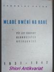 Mladé umění na hané - pět let skupiny olomouckých výtvarníků 1937 - 1942 - pacák jaroslav - náhled