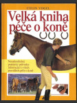 Velká kniha péče o koně - nenahraditelný praktický průvodce informující o všech pravidlech péče o koně - náhled