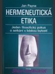 HERMENEUTICKÁ ETIKA - Jeden filosofický pokus o setkání s lidskou bytostí - PAYNE Jan - náhled