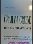 GRAHAM GREENE BÁSNÍK TRAPNOSTI - Literárně filozofické zkoumání díla jednoho z posledních existencialistů - ČULÍK Jan - náhled