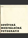 Sovětská meziválečná fotografie 1917-1941 [Dům pánů z Kunštátu, Brno, 7. 11. - 7. 12. 1980] - náhled