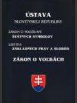 Ústava Slovenskej republiky / Zákon o používaní štátnych symbolov / Listina základných práv a slobôd / Zákon o voľbách* - náhled