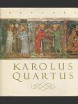 Karolus Quartus - sborník vědeckých prací o době, osobnosti a díle českého krále a římského císaře Karla IV - náhled