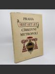 Praha – Šest set let církevní metropolí - Kol. - náhled