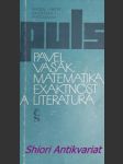 Matematika, exaktnost a literatura - vašák pavel - náhled