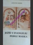 Ježíš v evangeliu podle marka - horák jeroným ( vl.jm. antonín holas ) - náhled