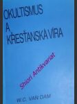 Okultismus a křesťanská víra - van dam w.c. - náhled