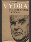 Václav Vydra Má pouť životem a uměním - náhled