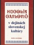 Hugolín Gavlovič v dejinách slovenskej kultúry - náhled