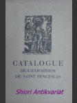 Catalogue de l´ exposition de saint venceslas organisée au chateau de prague - pendant l´ anné jubilaire 1929 - podlaha antonín / šorm antonín - náhled