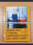 Sborník prací z výzkumu chemického využití, uhlí, dehtu a ropy - náhled