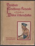 Berühmte Forschungs-Reisende im Verkehr mit wilden Völkerschaften - Klassische Schilderungen der Völkerkunde in der eigenen Darstellung der Entdecker - náhled