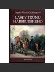 Lásky trůnu habsburského (Habsburkové, Habsburg, Marie Terezie, František Josef a Sissi, Žofie Chotková, Marie Burgundská - náhled