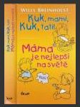 Kuk, mami, kuk, tati! Máma je nejlepší na světě (Guck mal,Mami! Guck mal,Papi!,) - náhled