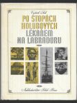 Po stopách Holubových - Lékařem na Labradoru - kniha o dobrodružném putování českého lékaře po černé Africe a drsném Severu - náhled