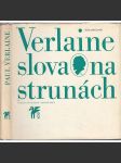 Slova na strunách [Klub přátel poezie] [Paul Verlaine - verše, básně, prokletí básníci] (Saturnské básně, Galantní slavnosti, Dobrá píseň, Romance beze slov, Moudrost, Poslední básně) bez desky - náhled