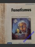 FANATISMUS - Sklon k extrému a jeho psychologické kořeny - HOLE Günter - náhled
