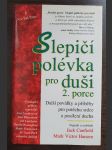 Slepičí polévka pro duši povídky a příběhy pro potěchu srdce a posílení ducha : 2. porce - náhled