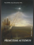 Přemůžeme autizmus? - průvodce pro rodiče, použitelný i pro pediatry, psychiatry a všechny obětavé bytosti, které se snaží pomáhat dětem s autizmem - náhled