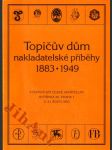 Topičův dům - nakladatelské příběhy 1883 - 1949 - kat. výstavy, Praha 5. - 31. říjen 1993 - náhled