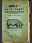 Domácí zvěrolékař - příručka pro každého chovatele domácího zvířectva, pojednávající o vzniku a příznacích všech nemocí i léčení postižených zvířat - náhled